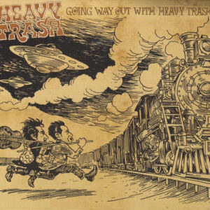 GOING WAY OUT WITH HEAVY TRASH